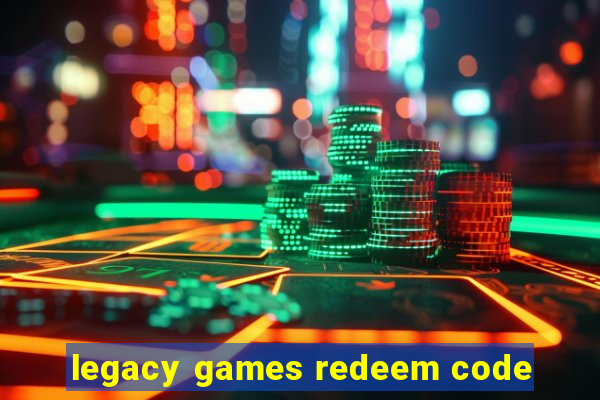 legacy games redeem code